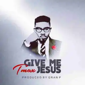 Tmax - Give Me Jesus